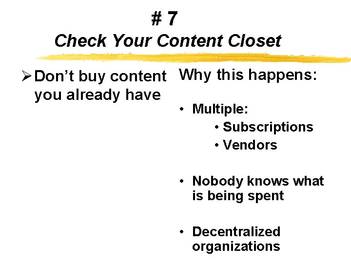 #7 Check Your Content Closet Ø Don’t buy content Why this happens: you already