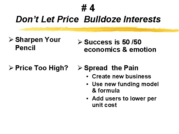 #4 Don’t Let Price Bulldoze Interests Ø Sharpen Your Pencil Ø Success is 50