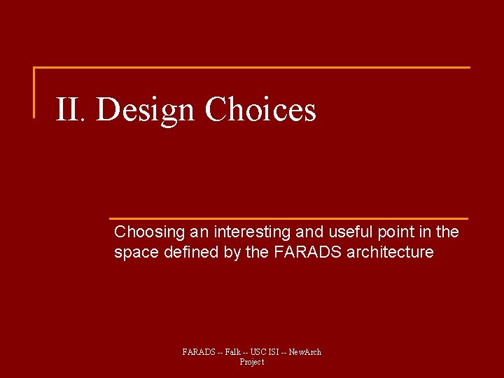 II. Design Choices Choosing an interesting and useful point in the space defined by