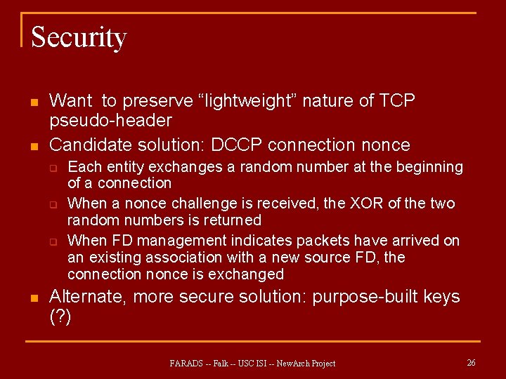 Security n n Want to preserve “lightweight” nature of TCP pseudo-header Candidate solution: DCCP