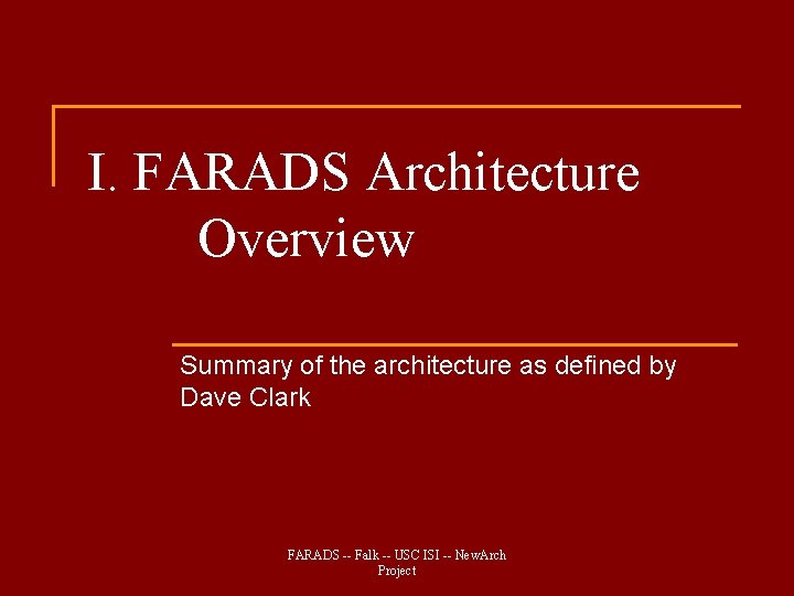 I. FARADS Architecture Overview Summary of the architecture as defined by Dave Clark FARADS I. FARADS Architecture Overview Summary of the architecture as defined by Dave Clark FARADS