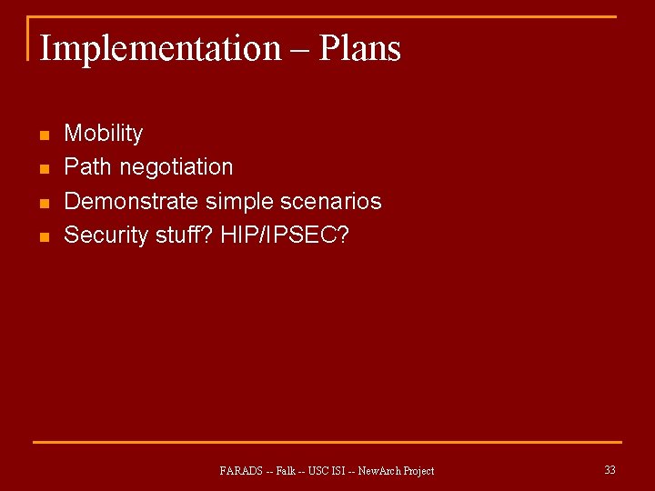 Implementation – Plans n n Mobility Path negotiation Demonstrate simple scenarios Security stuff? HIP/IPSEC?