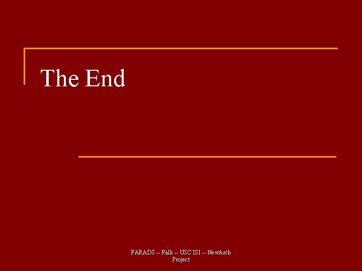 The End FARADS -- Falk -- USC ISI -- New. Arch Project The End FARADS -- Falk -- USC ISI -- New. Arch Project