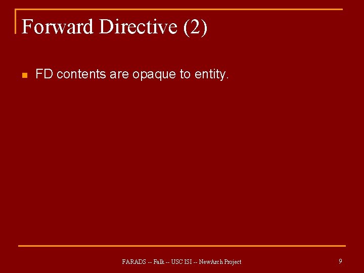 Forward Directive (2) n FD contents are opaque to entity. FARADS -- Falk -- Forward Directive (2) n FD contents are opaque to entity. FARADS -- Falk --