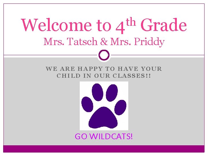 Welcome to th 4 Grade Mrs. Tatsch & Mrs. Priddy WE ARE HAPPY TO