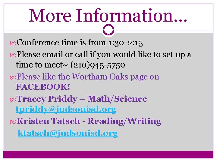 More Information… Conference time is from 1: 30 -2: 15 Please email or call More Information… Conference time is from 1: 30 -2: 15 Please email or call