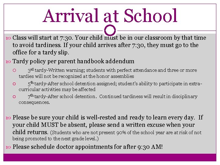 Arrival at School Class will start at 7: 30. Your child must be in