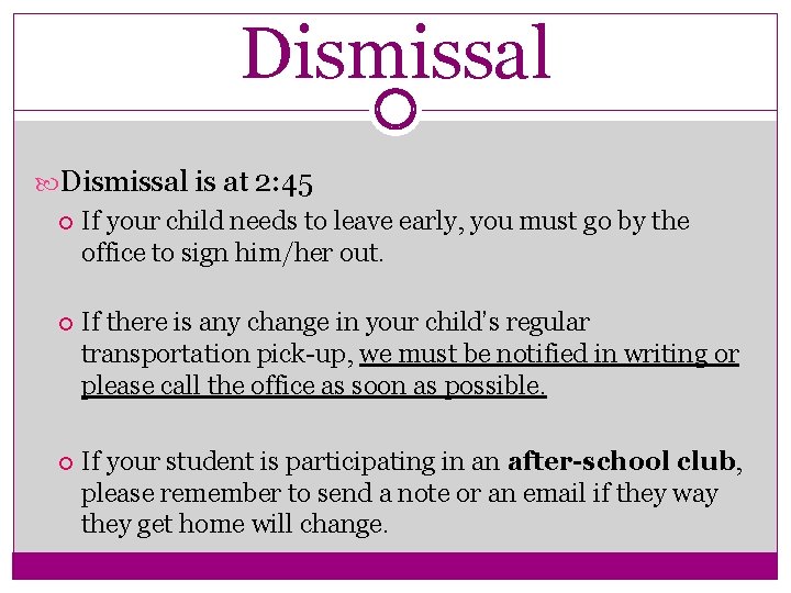 Dismissal is at 2: 45 If your child needs to leave early, you must