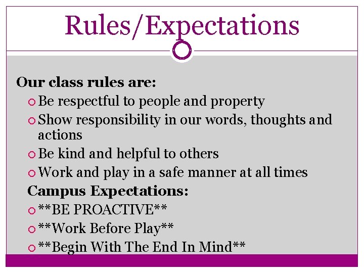 Rules/Expectations Our class rules are: Be respectful to people and property Show responsibility in Rules/Expectations Our class rules are: Be respectful to people and property Show responsibility in