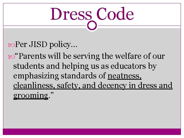 Dress Code Per JISD policy… “Parents will be serving the welfare of our students