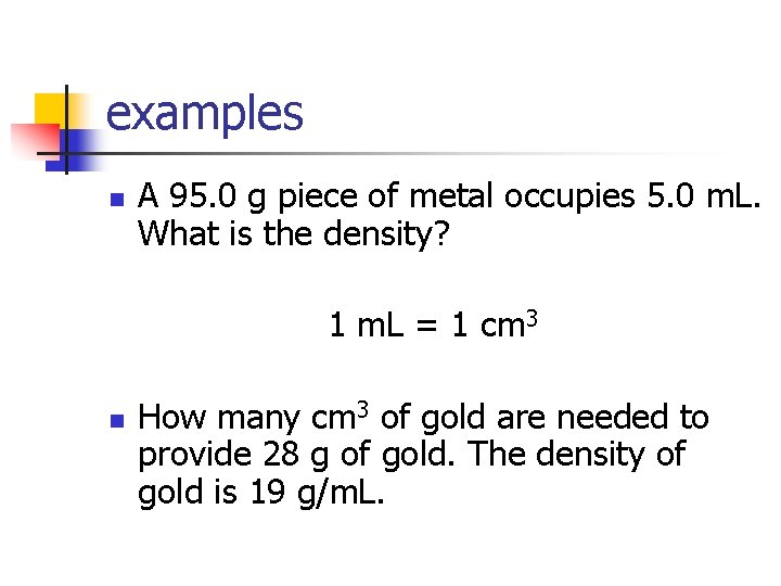 examples n A 95. 0 g piece of metal occupies 5. 0 m. L.