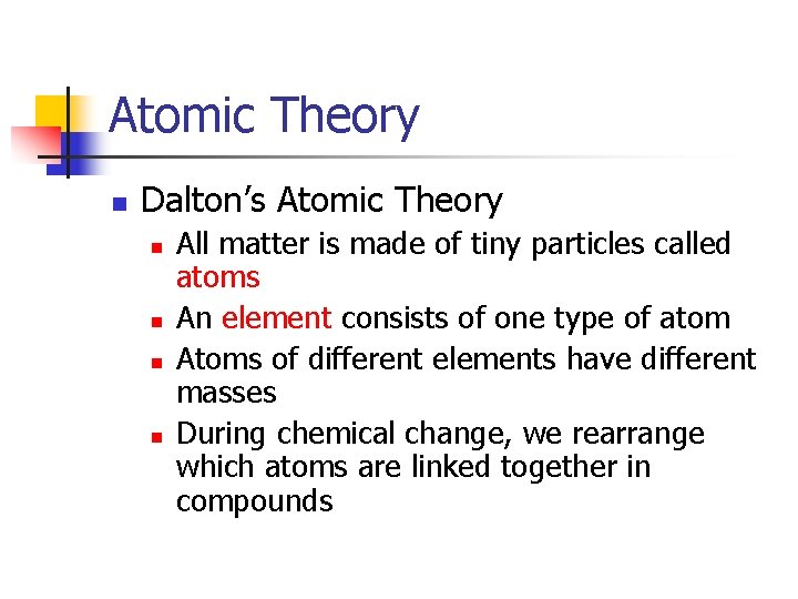 Atomic Theory n Dalton’s Atomic Theory n n All matter is made of tiny