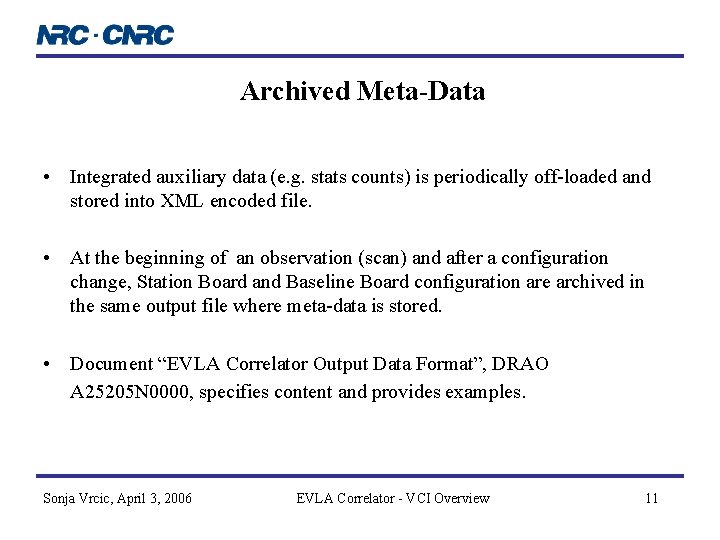 Archived Meta-Data • Integrated auxiliary data (e. g. stats counts) is periodically off-loaded and Archived Meta-Data • Integrated auxiliary data (e. g. stats counts) is periodically off-loaded and