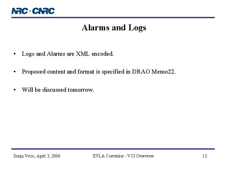 Alarms and Logs • Logs and Alarms are XML encoded. • Proposed content and Alarms and Logs • Logs and Alarms are XML encoded. • Proposed content and