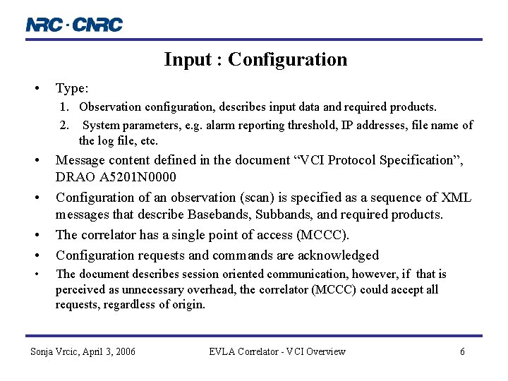 Input : Configuration • Type: 1. Observation configuration, describes input data and required products. Input : Configuration • Type: 1. Observation configuration, describes input data and required products.