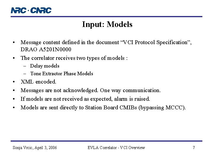 Input: Models • Message content defined in the document “VCI Protocol Specification”, DRAO A Input: Models • Message content defined in the document “VCI Protocol Specification”, DRAO A
