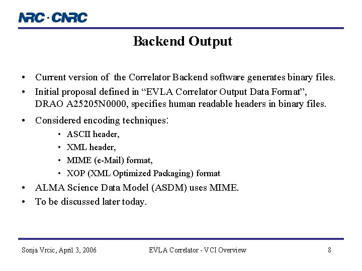 Backend Output • Current version of the Correlator Backend software generates binary files. • Backend Output • Current version of the Correlator Backend software generates binary files. •