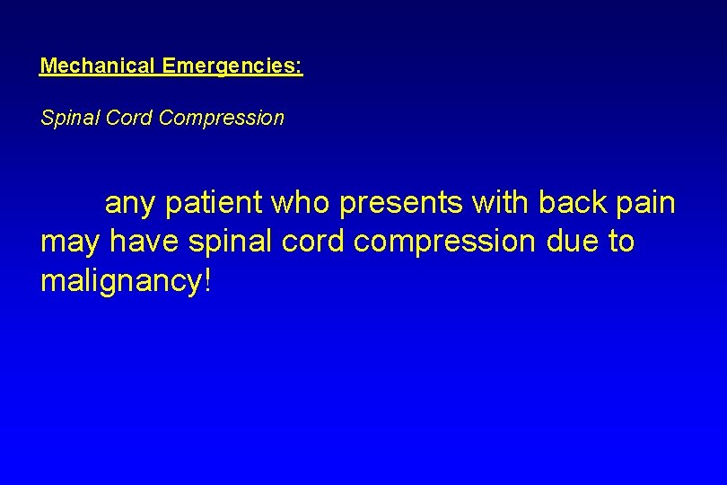 Mechanical Emergencies: Spinal Cord Compression any patient who presents with back pain may have