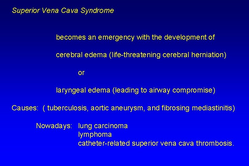 Superior Vena Cava Syndrome becomes an emergency with the development of cerebral edema (life-threatening