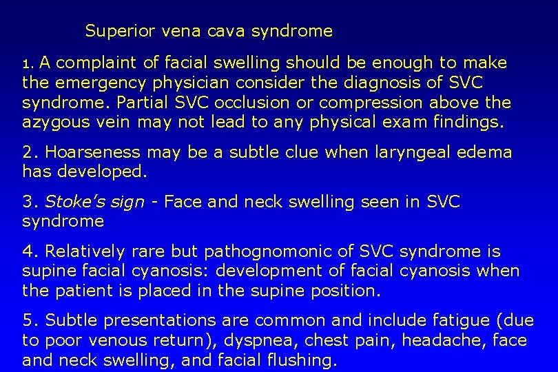 Superior vena cava syndrome 1. A complaint of facial swelling should be enough to