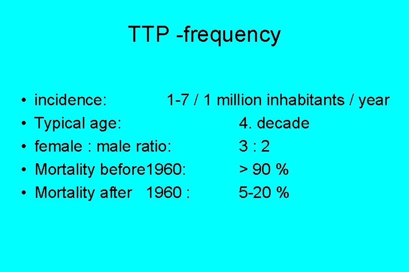 TTP -frequency • • • incidence: 1 -7 / 1 million inhabitants / year