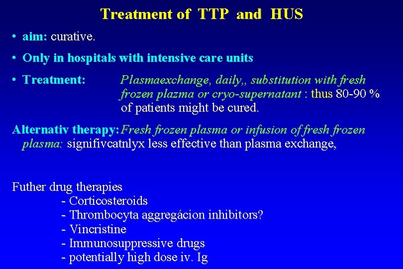 Treatment of TTP and HUS • aim: curative. • Only in hospitals with intensive
