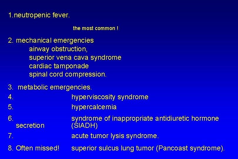1. neutropenic fever. the most common ! 2. mechanical emergencies airway obstruction, superior vena
