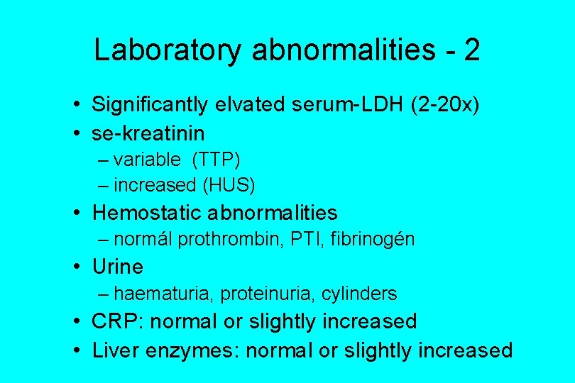 Laboratory abnormalities - 2 • Significantly elvated serum-LDH (2 -20 x) • se-kreatinin –