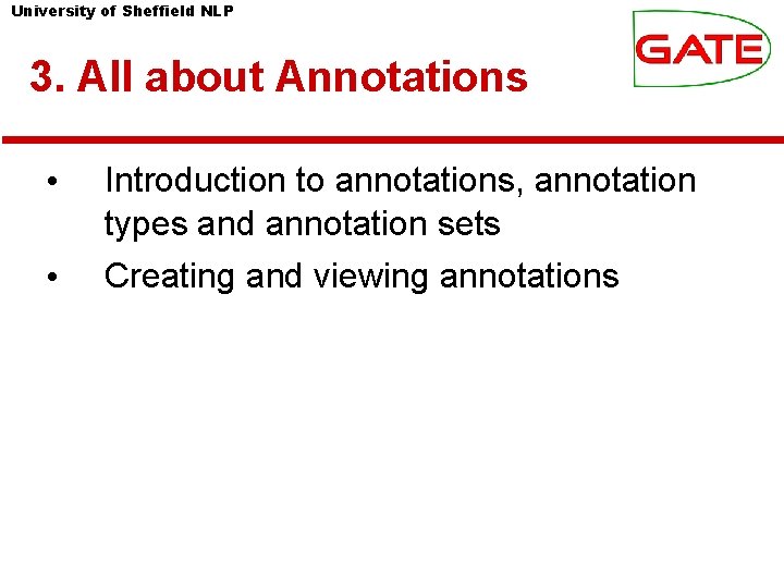 University of Sheffield NLP 3. All about Annotations • • Introduction to annotations, annotation