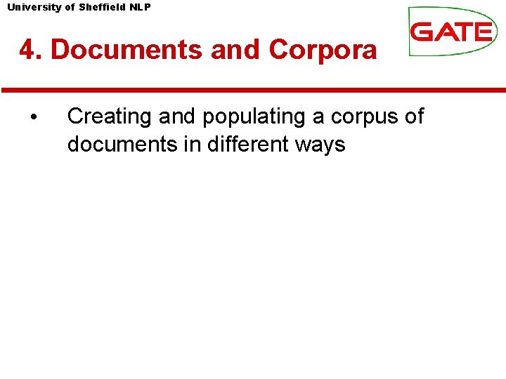 University of Sheffield NLP 4. Documents and Corpora • Creating and populating a corpus
