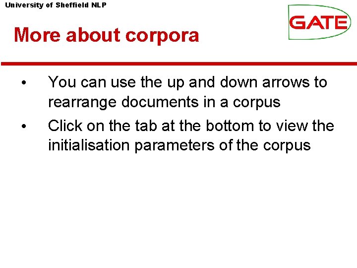 University of Sheffield NLP More about corpora • • You can use the up