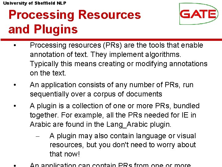 University of Sheffield NLP Processing Resources and Plugins • Processing resources (PRs) are the