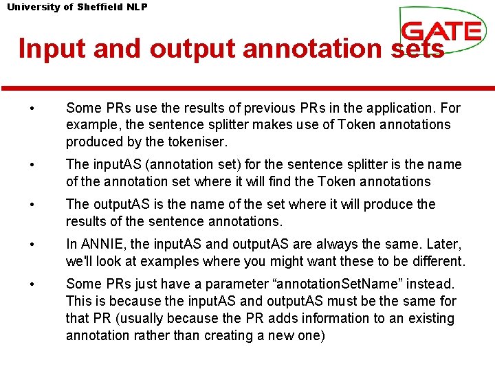 University of Sheffield NLP Input and output annotation sets • Some PRs use the