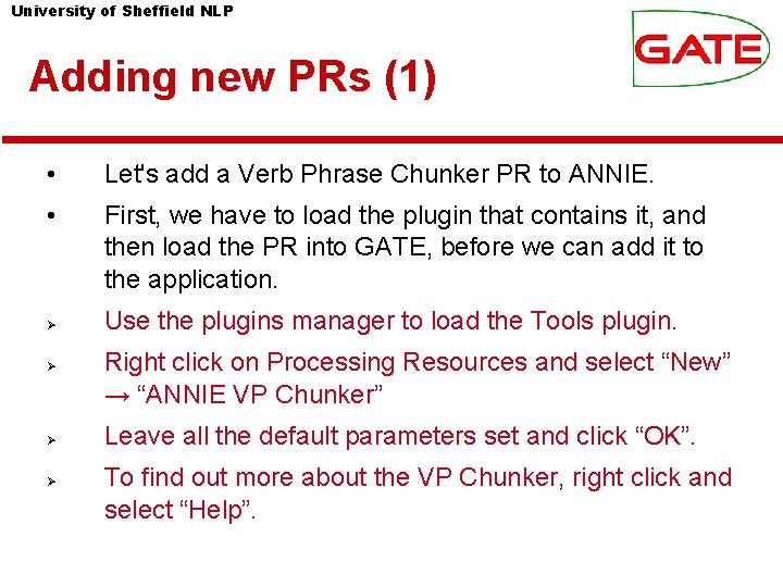 University of Sheffield NLP Adding new PRs (1) • Let's add a Verb Phrase