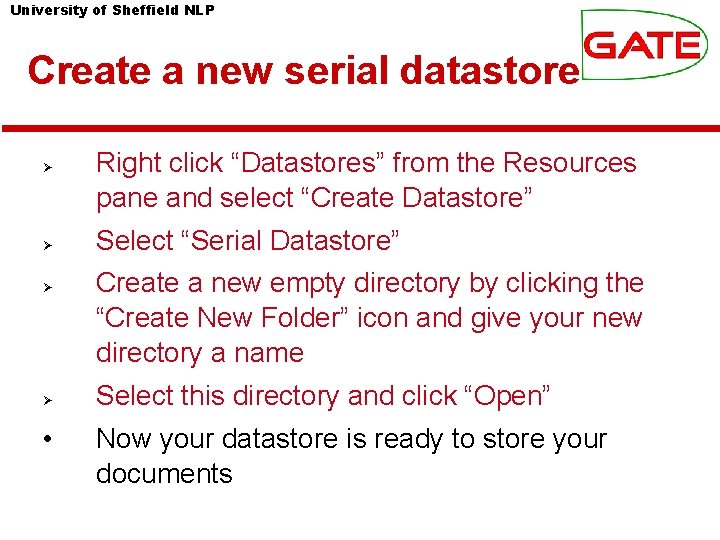 University of Sheffield NLP Create a new serial datastore • Right click “Datastores” from