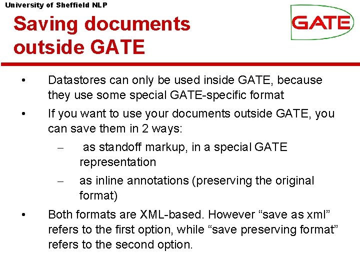 University of Sheffield NLP Saving documents outside GATE • Datastores can only be used