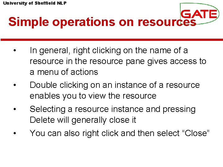 University of Sheffield NLP Simple operations on resources • In general, right clicking on