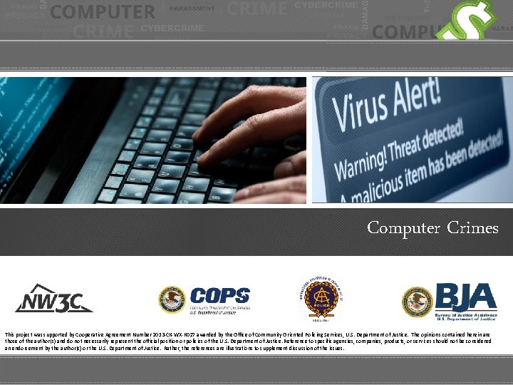 Computer Crimes This project was supported by Cooperative Agreement Number 2013 -CK-WX-K 027 awarded