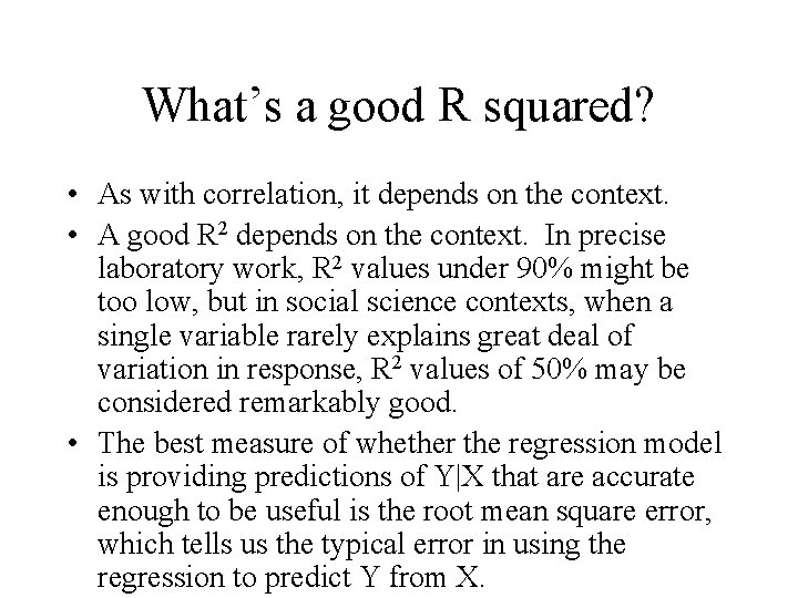 What’s a good R squared? • As with correlation, it depends on the context.