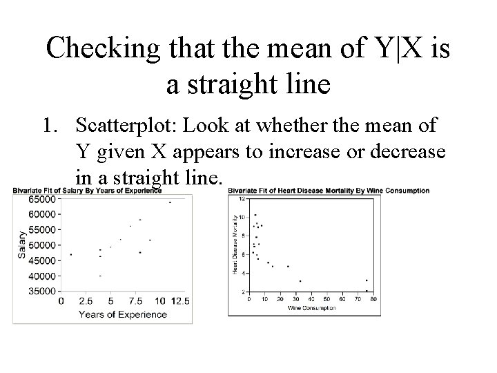 Checking that the mean of Y|X is a straight line 1. Scatterplot: Look at
