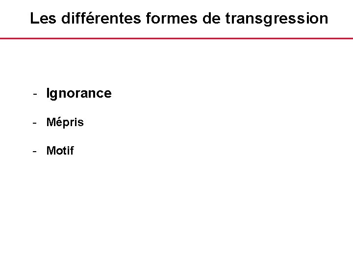 Les différentes formes de transgression - Ignorance - Mépris - Motif 