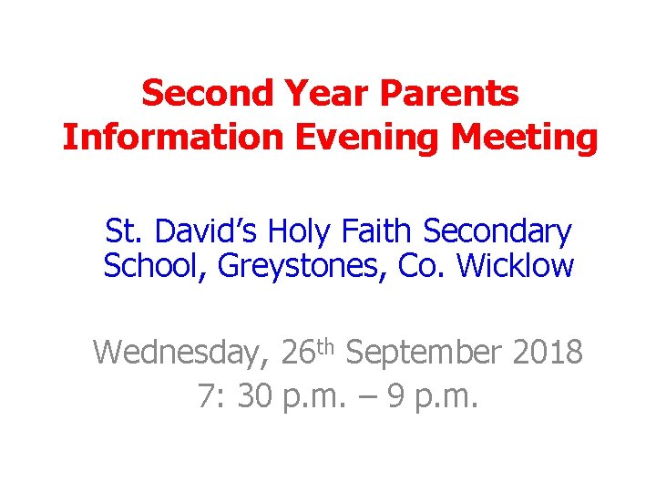 Second Year Parents Information Evening Meeting St. David’s Holy Faith Secondary School, Greystones, Co. Second Year Parents Information Evening Meeting St. David’s Holy Faith Secondary School, Greystones, Co.