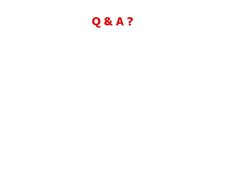 Q&A? Q&A?