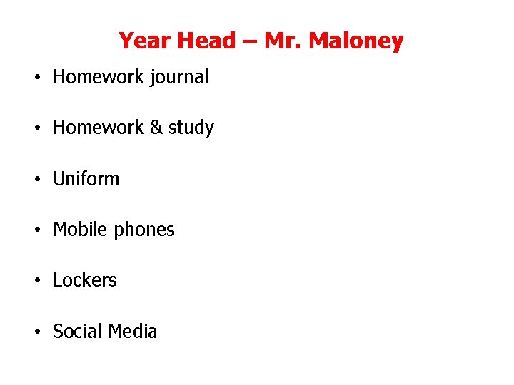 Year Head – Mr. Maloney • Homework journal • Homework & study • Uniform Year Head – Mr. Maloney • Homework journal • Homework & study • Uniform