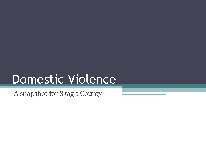 Domestic Violence A snapshot for Skagit County 