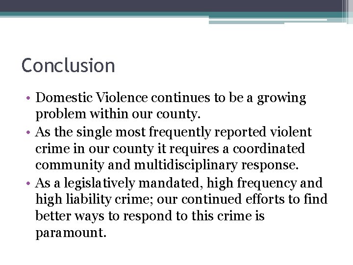 Conclusion • Domestic Violence continues to be a growing problem within our county. •