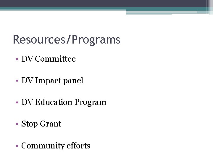 Resources/Programs • DV Committee • DV Impact panel • DV Education Program • Stop