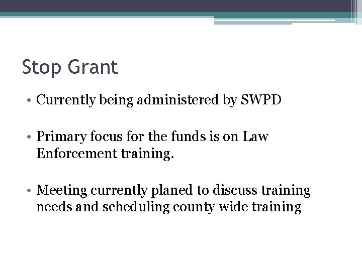 Stop Grant • Currently being administered by SWPD • Primary focus for the funds