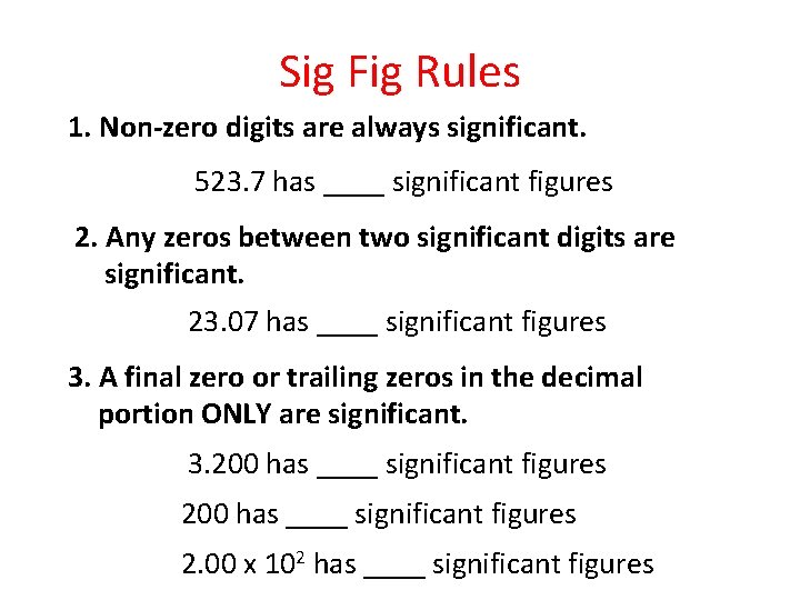 Sig Fig Rules 1. Non-zero digits are always significant. 523. 7 has ____ significant