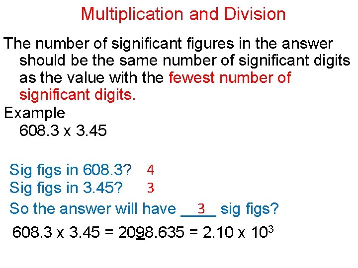 Multiplication and Division The number of significant figures in the answer should be the